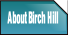 About Birch Hill.