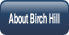 About Birch Hill.