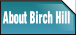 About Birch Hill.